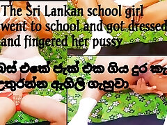 The Sri Lankan school girl went to school and got clad and fingered her cooch