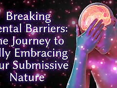 Breaking Mental Barriers - the Journey to Fully Embracing Your Submissive Nature Breaking Mental Barriers - the Journey to Fully Embracing Your Submissive Nature