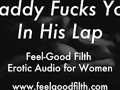 DDLG big dick teen russian: Daddy Fucks You In His Lap Erotic Audio for Women