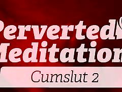 Cum Slut 2 - Perverted Meditations