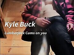 Kyle Buck – caught punished Lumberjack Cums on you