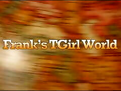 FRANKS TGIRLWORLD: IT IS FIRST