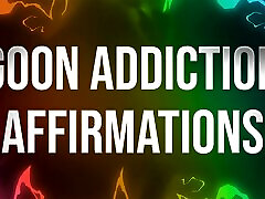 Goon Addiction Affirmations for porn xoxoxo dogulu kadin sikis Addicts