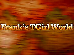 FRANKS TGIRLWORLD: GETTING A LITTLE STICKY WITH OIL!
