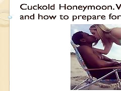 Cuckold Honeymoon. What is it and how to prepare force polis it.
