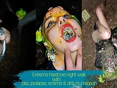 Extreme hardcore night walk with pee, enema, prolapse and dirty abasement