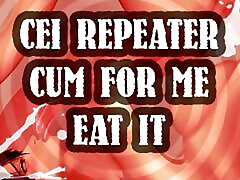 CEI Repeater Cum for Me and Eat It Sissy