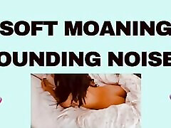 SOFT MOANING POUNDING NOISES audioporn