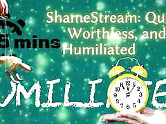 Shamestream: Quick, Worthless, and Humiliated