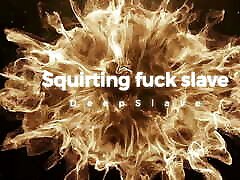 Squirting Fuck Slave