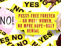 Pussy-free Forever - No More Women, No More Hope-only Denial