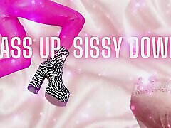 Ass up, Sissy Down