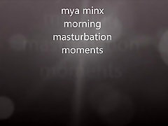 morning masturbation moments with mya minx
