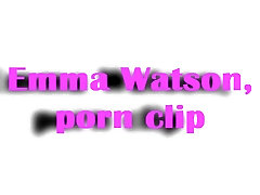Emma Watson fucking