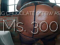 grande cioccolato ssbbw culo ms. 300